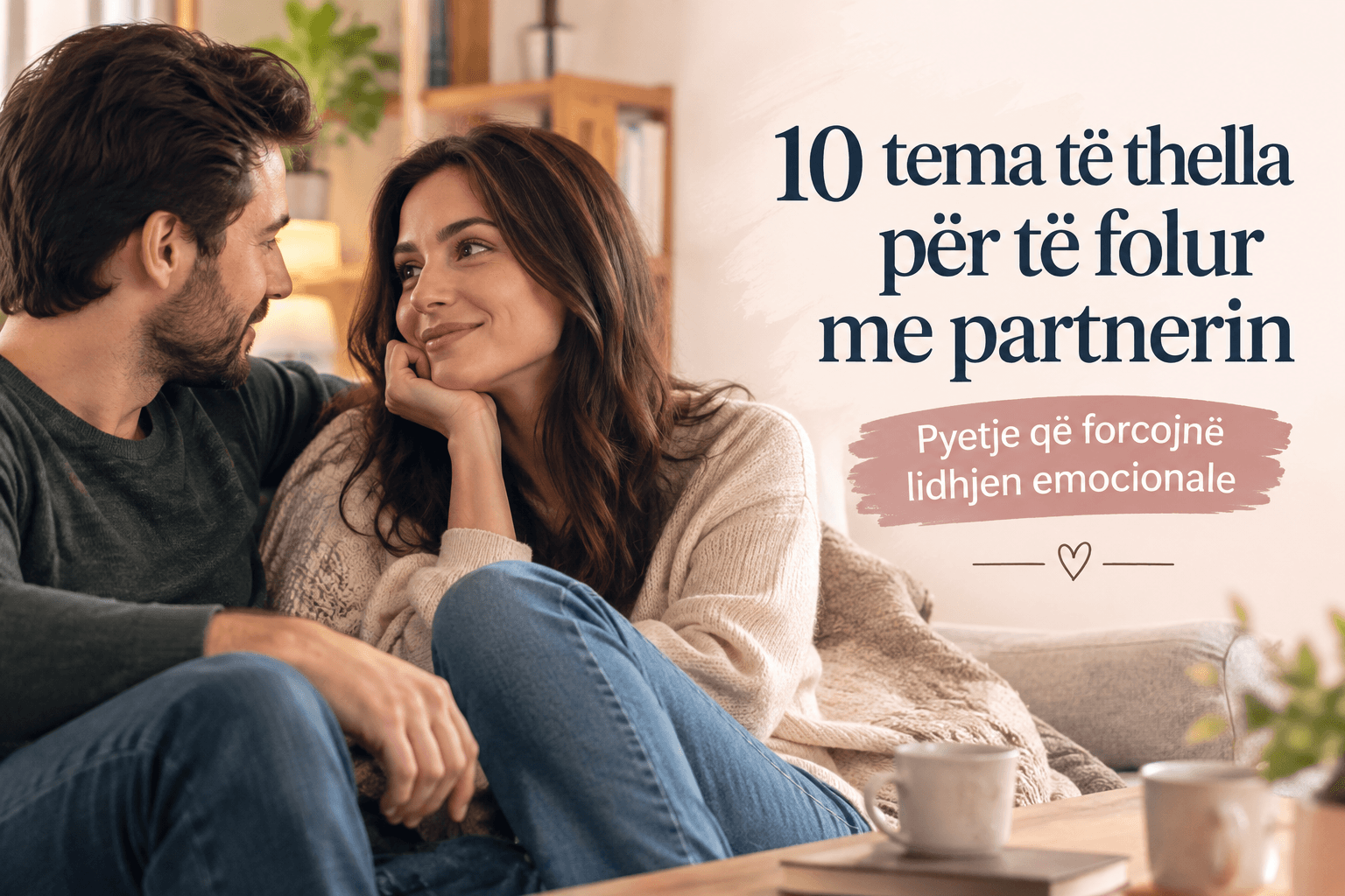 10 tema te thella per te folur me partnerin | Komunikimi ne cift