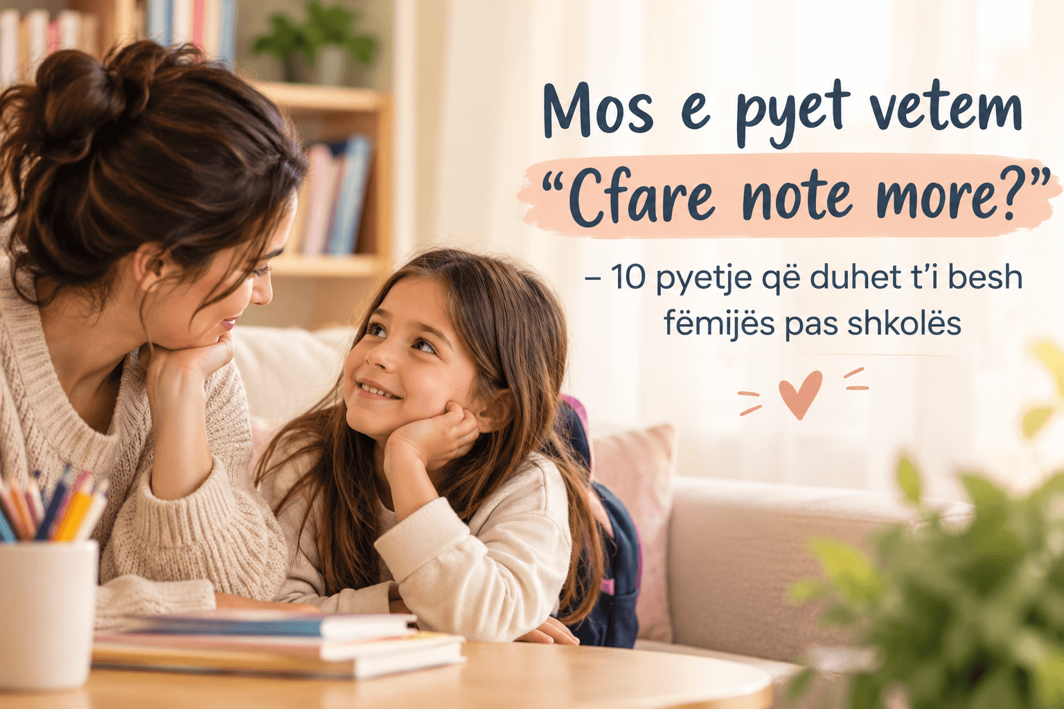 Mos e pyet vetem “Cfare note more?” – 10 pyetje qe duhet t’i besh femijes pas shkolles
