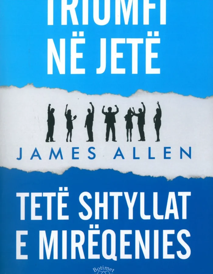 Triumfi ne Jete: Tete Shtyllat e Mireqenies